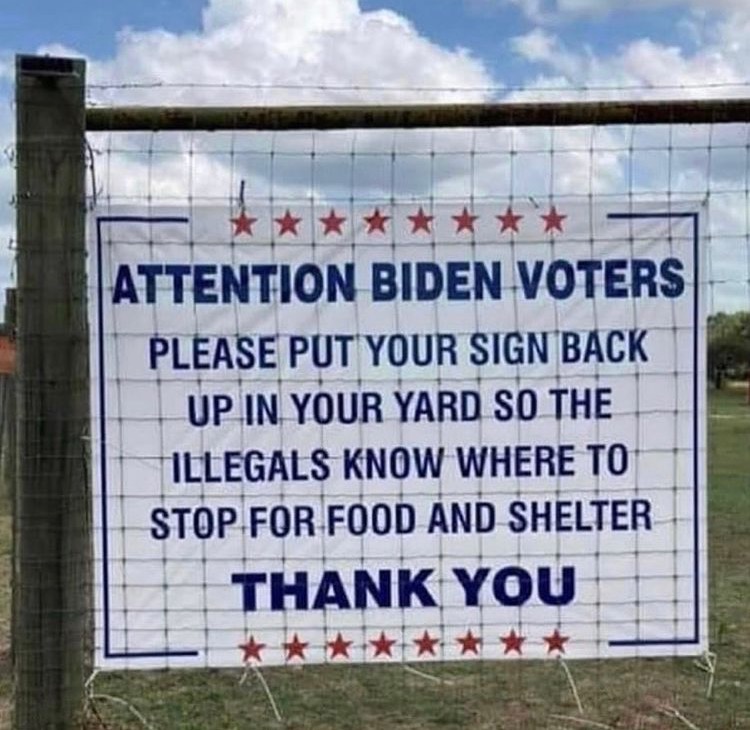 Attention Biden voters: Please put your sign back up so the illegals know where to stop for food and shelter.